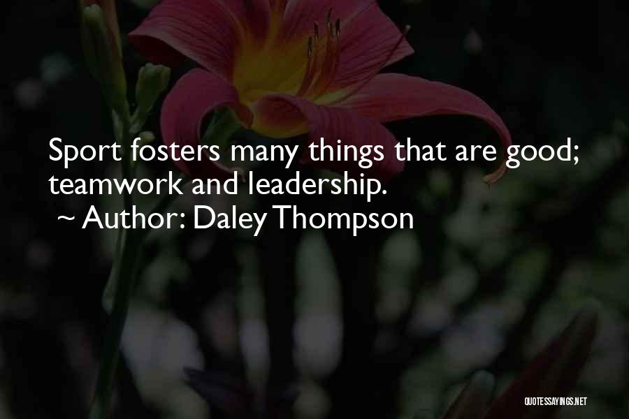 Daley Thompson Quotes: Sport Fosters Many Things That Are Good; Teamwork And Leadership.
