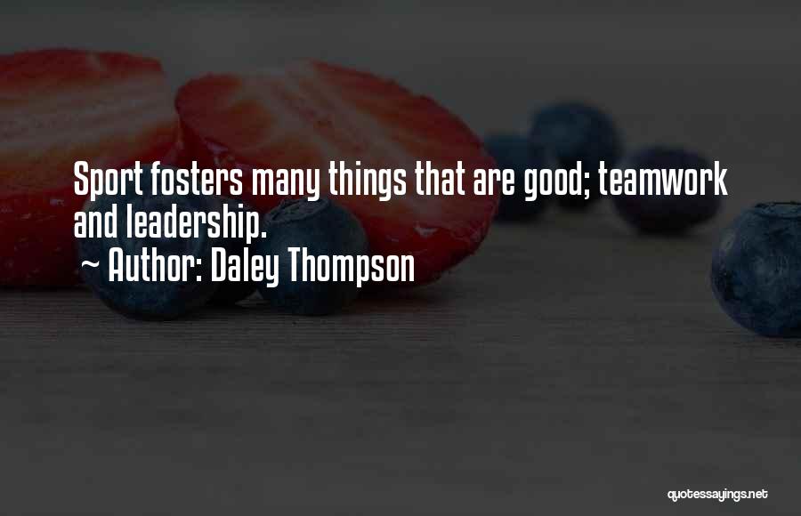 Daley Thompson Quotes: Sport Fosters Many Things That Are Good; Teamwork And Leadership.