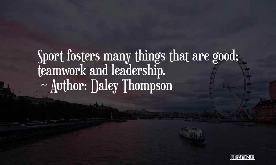 Daley Thompson Quotes: Sport Fosters Many Things That Are Good; Teamwork And Leadership.