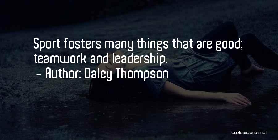 Daley Thompson Quotes: Sport Fosters Many Things That Are Good; Teamwork And Leadership.