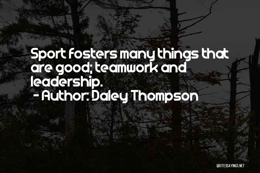 Daley Thompson Quotes: Sport Fosters Many Things That Are Good; Teamwork And Leadership.
