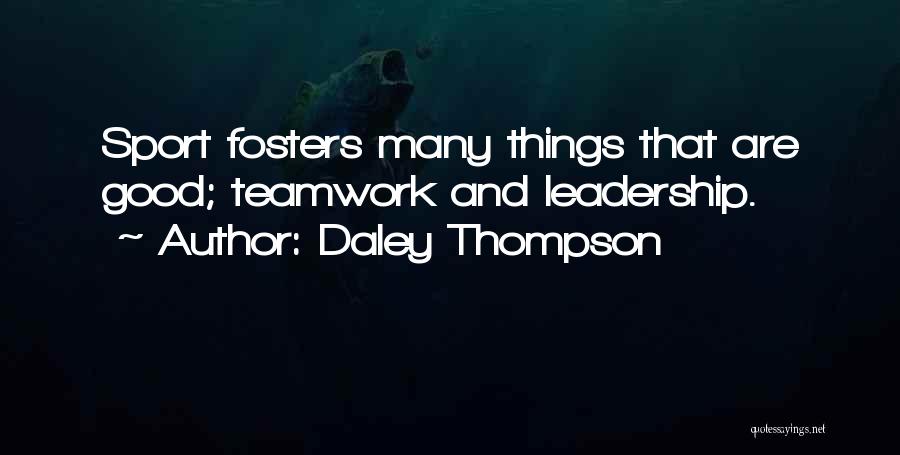 Daley Thompson Quotes: Sport Fosters Many Things That Are Good; Teamwork And Leadership.