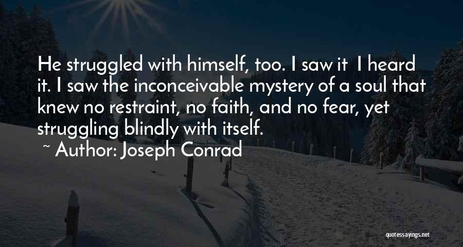 Joseph Conrad Quotes: He Struggled With Himself, Too. I Saw It I Heard It. I Saw The Inconceivable Mystery Of A Soul That