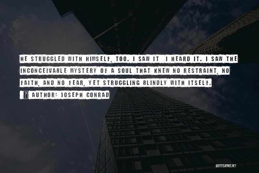 Joseph Conrad Quotes: He Struggled With Himself, Too. I Saw It I Heard It. I Saw The Inconceivable Mystery Of A Soul That