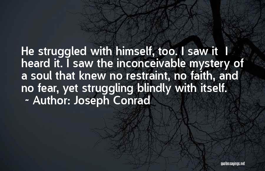 Joseph Conrad Quotes: He Struggled With Himself, Too. I Saw It I Heard It. I Saw The Inconceivable Mystery Of A Soul That