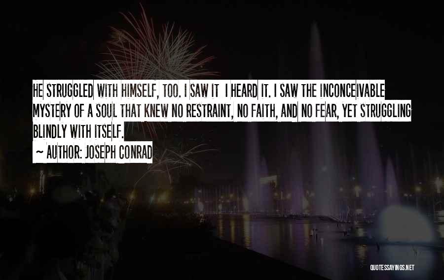 Joseph Conrad Quotes: He Struggled With Himself, Too. I Saw It I Heard It. I Saw The Inconceivable Mystery Of A Soul That