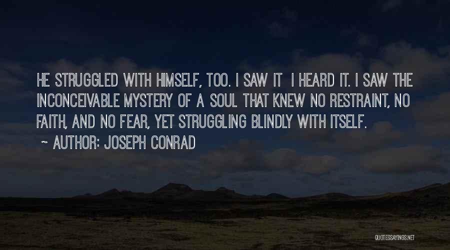 Joseph Conrad Quotes: He Struggled With Himself, Too. I Saw It I Heard It. I Saw The Inconceivable Mystery Of A Soul That