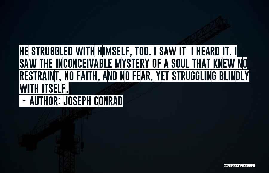 Joseph Conrad Quotes: He Struggled With Himself, Too. I Saw It I Heard It. I Saw The Inconceivable Mystery Of A Soul That