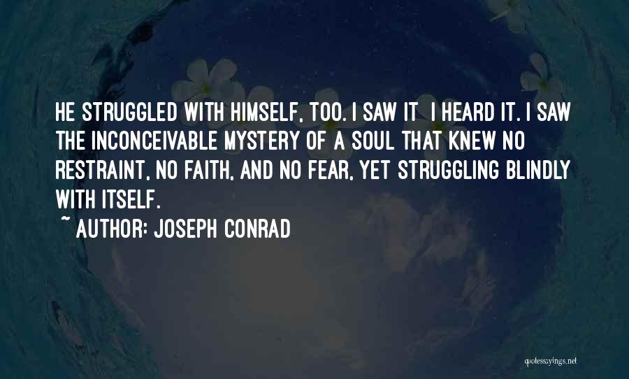 Joseph Conrad Quotes: He Struggled With Himself, Too. I Saw It I Heard It. I Saw The Inconceivable Mystery Of A Soul That