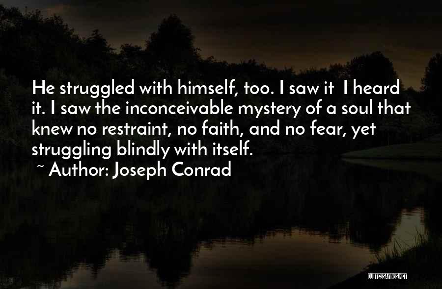 Joseph Conrad Quotes: He Struggled With Himself, Too. I Saw It I Heard It. I Saw The Inconceivable Mystery Of A Soul That