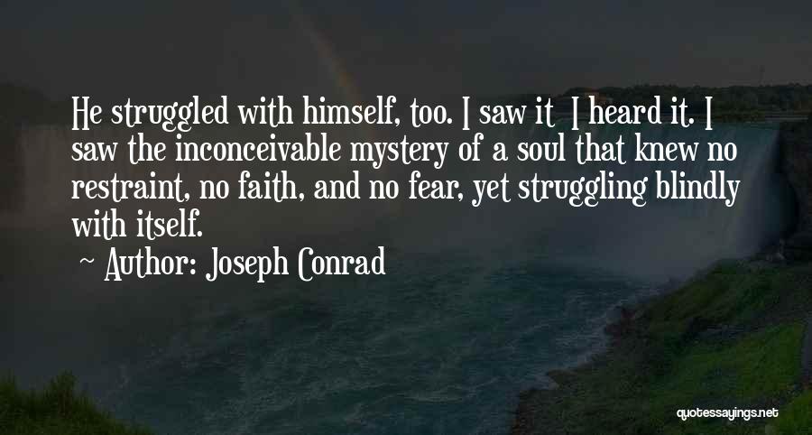 Joseph Conrad Quotes: He Struggled With Himself, Too. I Saw It I Heard It. I Saw The Inconceivable Mystery Of A Soul That