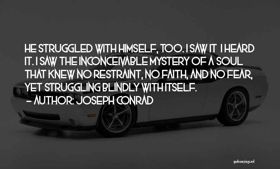 Joseph Conrad Quotes: He Struggled With Himself, Too. I Saw It I Heard It. I Saw The Inconceivable Mystery Of A Soul That