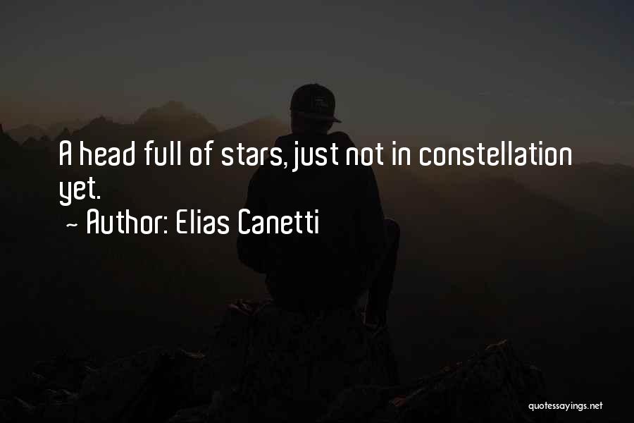 Elias Canetti Quotes: A Head Full Of Stars, Just Not In Constellation Yet.