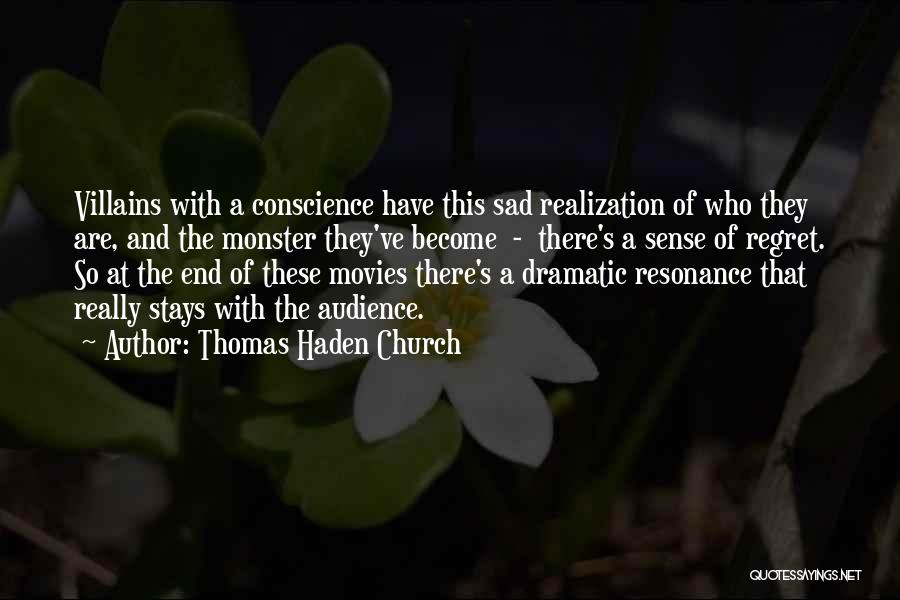 Thomas Haden Church Quotes: Villains With A Conscience Have This Sad Realization Of Who They Are, And The Monster They've Become - There's A