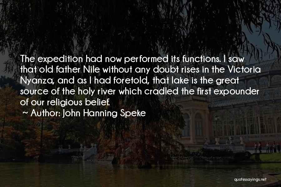 John Hanning Speke Quotes: The Expedition Had Now Performed Its Functions. I Saw That Old Father Nile Without Any Doubt Rises In The Victoria