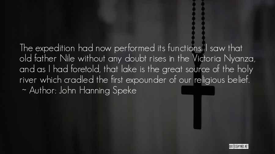John Hanning Speke Quotes: The Expedition Had Now Performed Its Functions. I Saw That Old Father Nile Without Any Doubt Rises In The Victoria