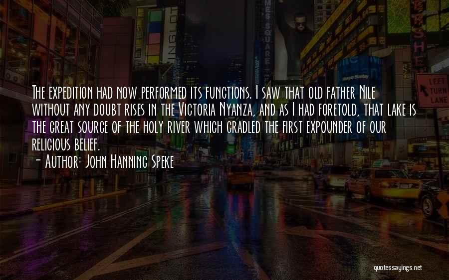 John Hanning Speke Quotes: The Expedition Had Now Performed Its Functions. I Saw That Old Father Nile Without Any Doubt Rises In The Victoria