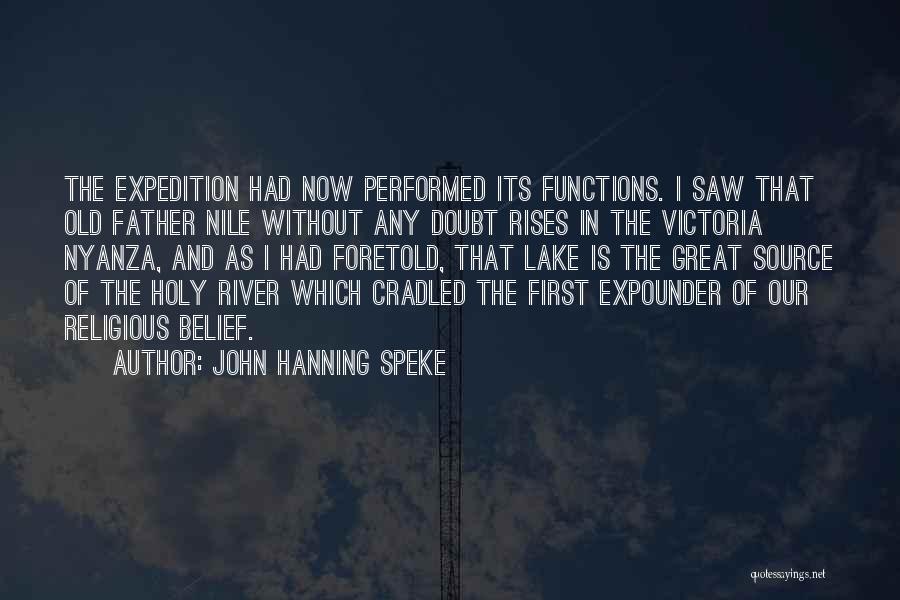 John Hanning Speke Quotes: The Expedition Had Now Performed Its Functions. I Saw That Old Father Nile Without Any Doubt Rises In The Victoria
