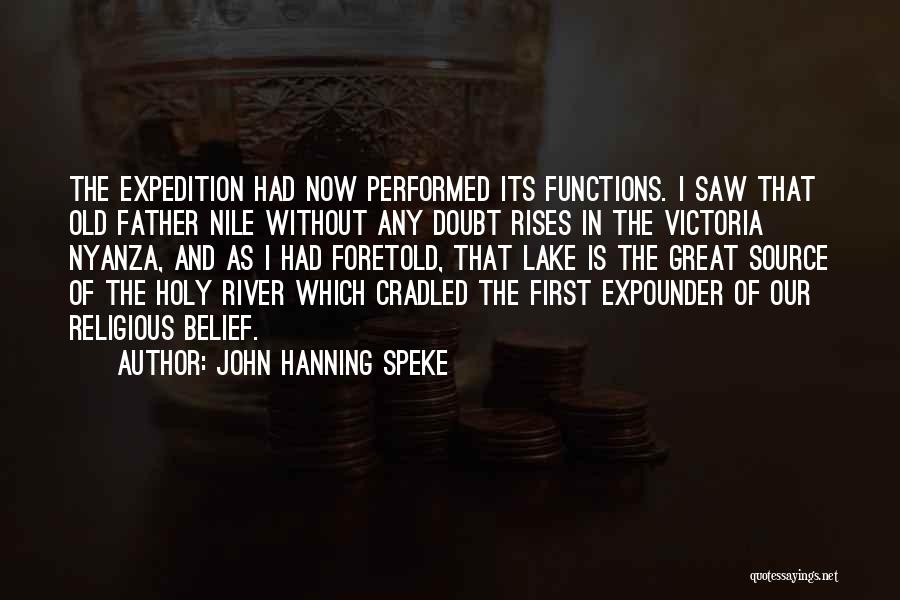 John Hanning Speke Quotes: The Expedition Had Now Performed Its Functions. I Saw That Old Father Nile Without Any Doubt Rises In The Victoria