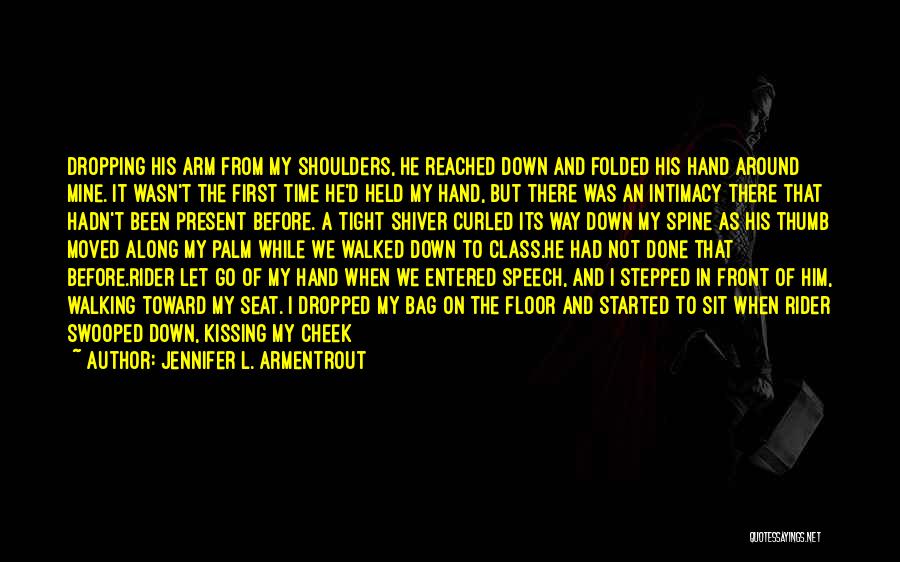 Jennifer L. Armentrout Quotes: Dropping His Arm From My Shoulders, He Reached Down And Folded His Hand Around Mine. It Wasn't The First Time