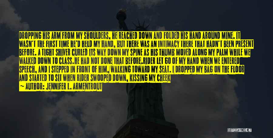 Jennifer L. Armentrout Quotes: Dropping His Arm From My Shoulders, He Reached Down And Folded His Hand Around Mine. It Wasn't The First Time