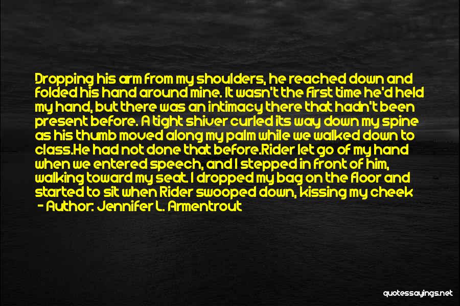 Jennifer L. Armentrout Quotes: Dropping His Arm From My Shoulders, He Reached Down And Folded His Hand Around Mine. It Wasn't The First Time