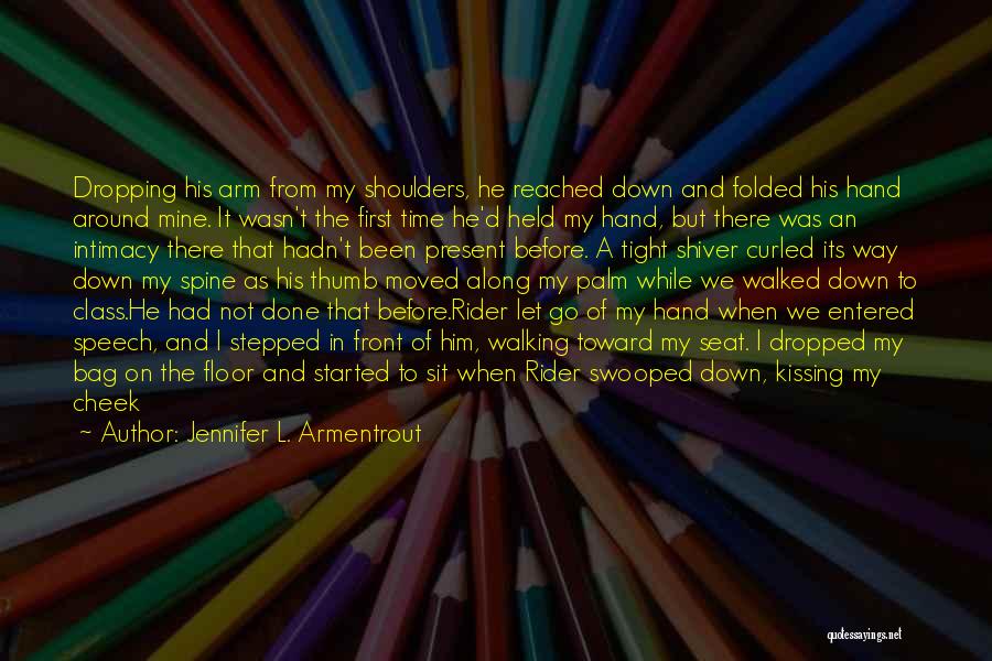 Jennifer L. Armentrout Quotes: Dropping His Arm From My Shoulders, He Reached Down And Folded His Hand Around Mine. It Wasn't The First Time