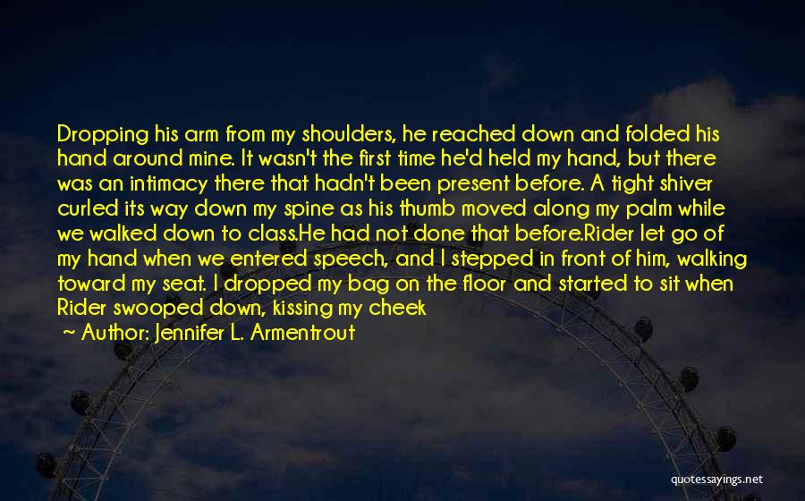 Jennifer L. Armentrout Quotes: Dropping His Arm From My Shoulders, He Reached Down And Folded His Hand Around Mine. It Wasn't The First Time
