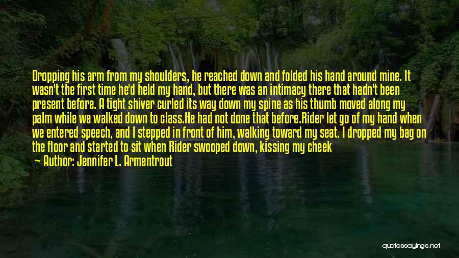 Jennifer L. Armentrout Quotes: Dropping His Arm From My Shoulders, He Reached Down And Folded His Hand Around Mine. It Wasn't The First Time