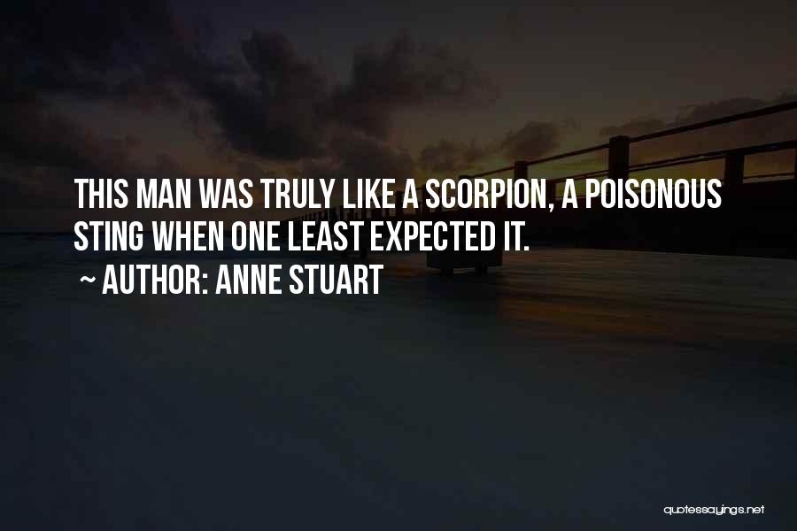 Anne Stuart Quotes: This Man Was Truly Like A Scorpion, A Poisonous Sting When One Least Expected It.