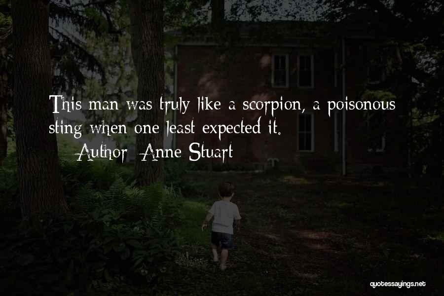 Anne Stuart Quotes: This Man Was Truly Like A Scorpion, A Poisonous Sting When One Least Expected It.
