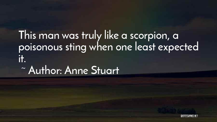 Anne Stuart Quotes: This Man Was Truly Like A Scorpion, A Poisonous Sting When One Least Expected It.