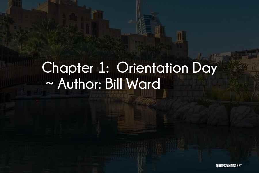 Bill Ward Quotes: Chapter 1: Orientation Day