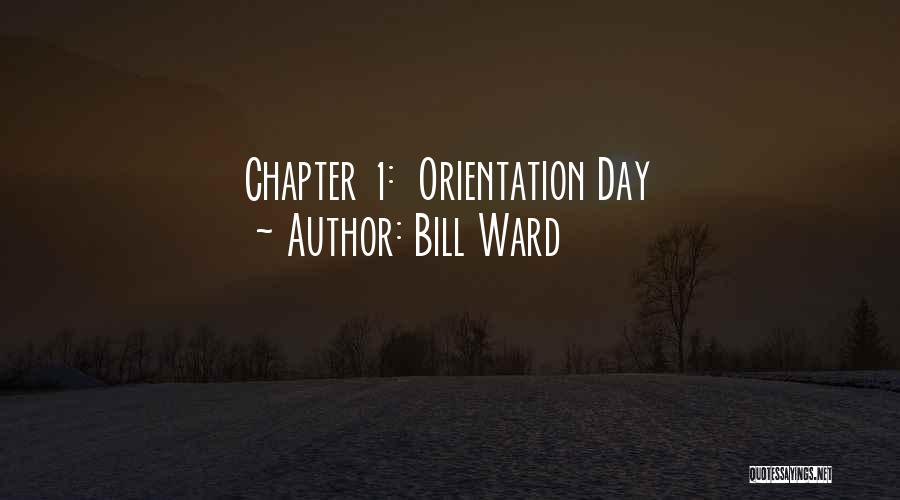 Bill Ward Quotes: Chapter 1: Orientation Day