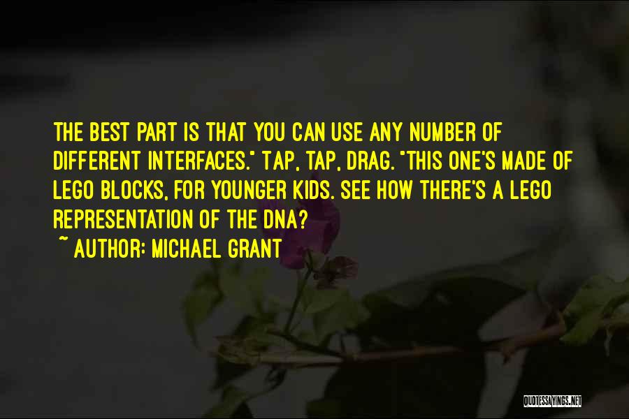 Michael Grant Quotes: The Best Part Is That You Can Use Any Number Of Different Interfaces. Tap, Tap, Drag. This One's Made Of