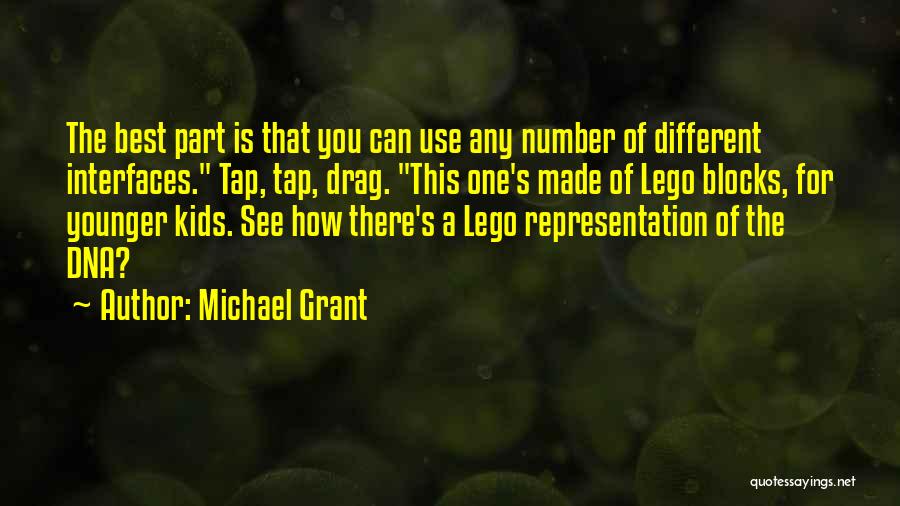 Michael Grant Quotes: The Best Part Is That You Can Use Any Number Of Different Interfaces. Tap, Tap, Drag. This One's Made Of