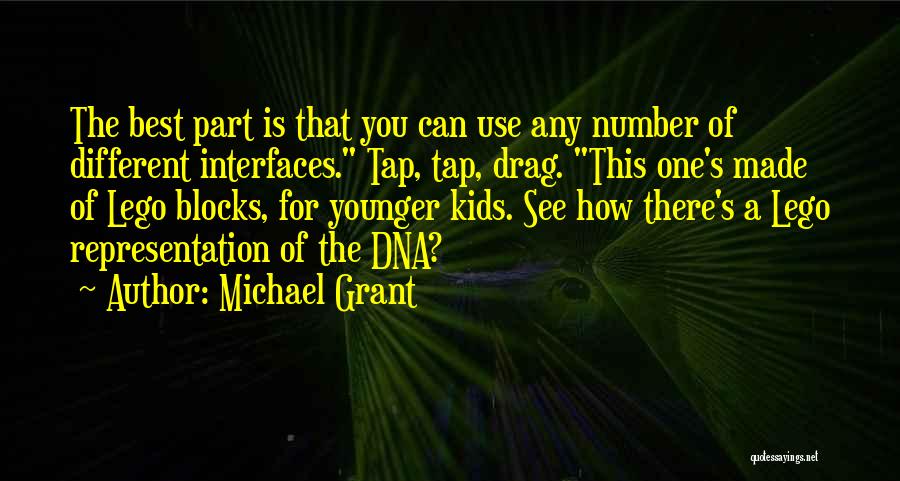 Michael Grant Quotes: The Best Part Is That You Can Use Any Number Of Different Interfaces. Tap, Tap, Drag. This One's Made Of