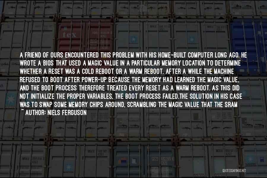 Niels Ferguson Quotes: A Friend Of Ours Encountered This Problem With His Home-built Computer Long Ago. He Wrote A Bios That Used A