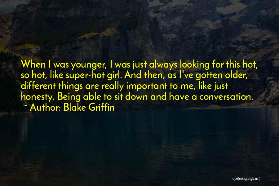 Blake Griffin Quotes: When I Was Younger, I Was Just Always Looking For This Hot, So Hot, Like Super-hot Girl. And Then, As