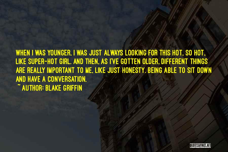 Blake Griffin Quotes: When I Was Younger, I Was Just Always Looking For This Hot, So Hot, Like Super-hot Girl. And Then, As