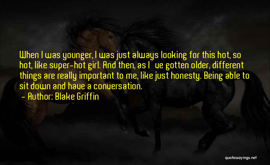 Blake Griffin Quotes: When I Was Younger, I Was Just Always Looking For This Hot, So Hot, Like Super-hot Girl. And Then, As