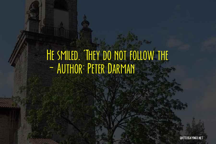 Peter Darman Quotes: He Smiled. 'they Do Not Follow The