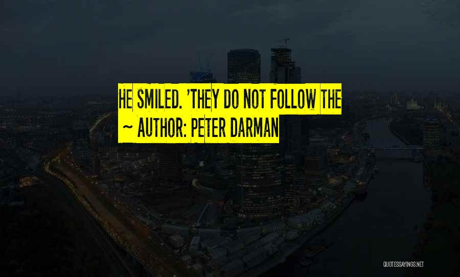 Peter Darman Quotes: He Smiled. 'they Do Not Follow The