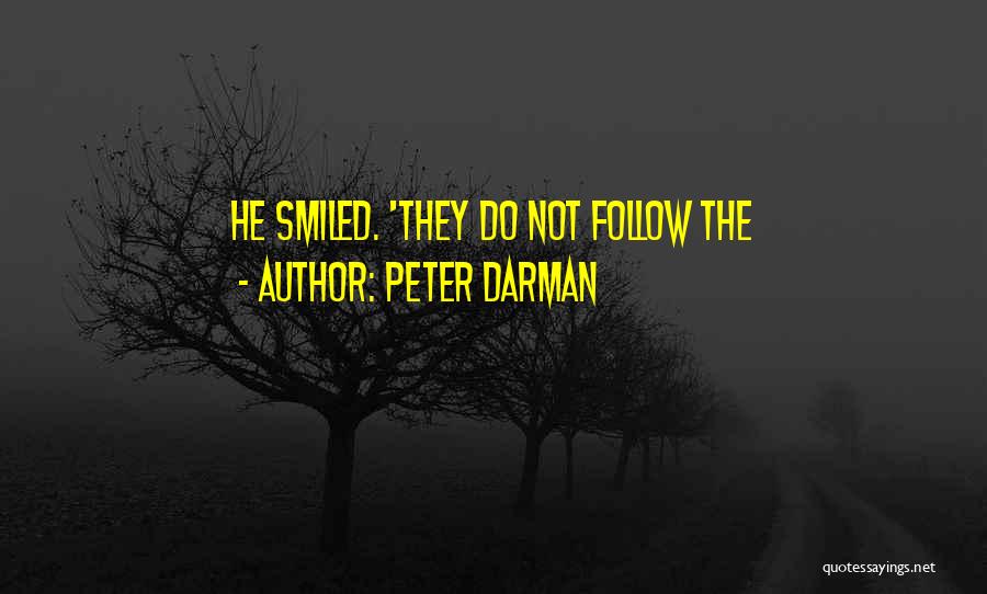 Peter Darman Quotes: He Smiled. 'they Do Not Follow The