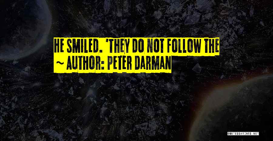 Peter Darman Quotes: He Smiled. 'they Do Not Follow The