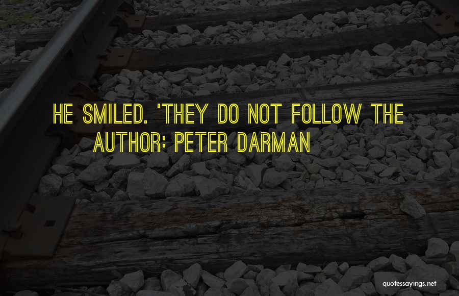 Peter Darman Quotes: He Smiled. 'they Do Not Follow The