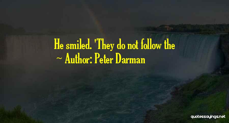 Peter Darman Quotes: He Smiled. 'they Do Not Follow The