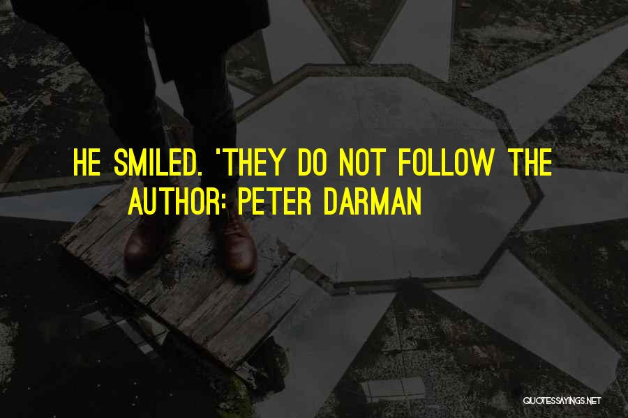 Peter Darman Quotes: He Smiled. 'they Do Not Follow The