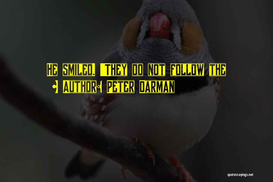 Peter Darman Quotes: He Smiled. 'they Do Not Follow The