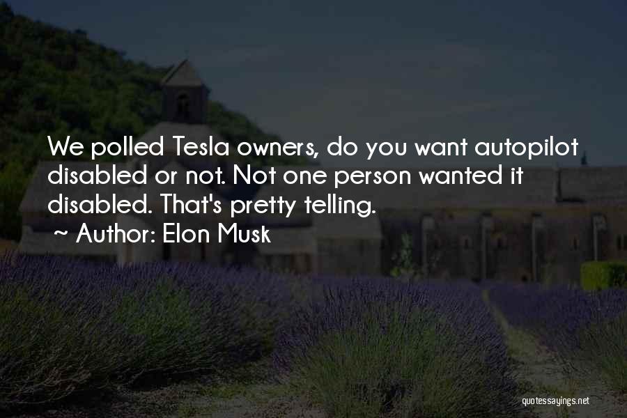 Elon Musk Quotes: We Polled Tesla Owners, Do You Want Autopilot Disabled Or Not. Not One Person Wanted It Disabled. That's Pretty Telling.